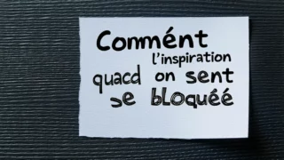 Comment retrouver l’inspiration quand on se sent bloquée